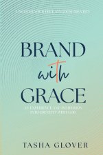 Brand With Grace: Uncover Your True Kingdom Identity