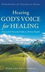 Hearing God's Voice for Healing: Practical and Powerful Paths to Divine Health