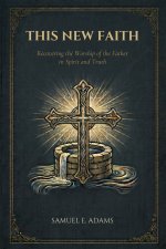 This New Faith: Recovering the Worship of the Father in Spirit and Truth