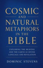 Cosmic and Natural Metaphors in the Bible: Exploring the Heavens and the Earth as Divine Language and Revelation