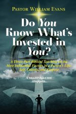 Do You Know What's Invested in You?: A Three-Part Biblical Teaching on the Most Influential Factors in a Person's Life: Self, Culture, and Purpose