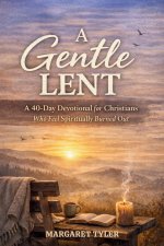 A Gentle Lent: A 40-Day Devotional for Christians Who Feel Spiritually Burned Out