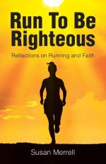 Run To Be Righteous:  Reflections on Running and Faith