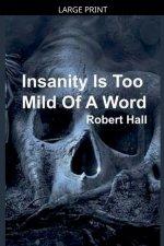Insanity Is Too Mild Of A Word
