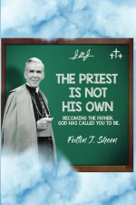 The Priest Is Not His Own.: Becoming The Father, God Has Called You To Be.