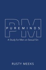 Pure Minds: A Study for Men on Sexual Sin