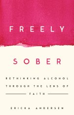 Freely Sober: Rethinking Alcohol Through the Lens of Faith