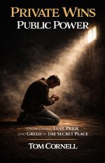 Private Wins Public Power: Overcoming Lust, Pride, and Greed in the Secret Place