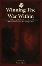Winning TheWar Within: Lessons in Faith and Spiritual Warfare for Today's Christian (A Guide for Readers of The Screwtape Letters)