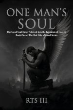 One Man's Soul: The Good Soul Never Allowed Into The Kingdom of Heaven