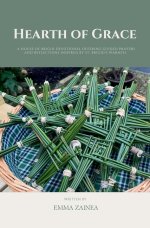 Hearth of Grace: A House of Brigid Devotional Offering Guided Prayers and Reflections Inspired by St. Brigid's Warmth