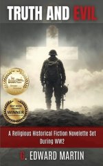 Truth and Evil: A Military Fiction Novelette Set During World War 2