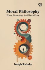 Moral Philosophy: Ethics, Deontology And Natural Law