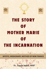 The Story of Mother Marie of the Incarnation