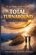 It Is Time For Your Total Turnaround: From Obscurity to Influence