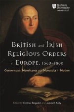 British and Irish Religious Orders in Europe, 1560–1800 – Conventuals, Mendicants and Monastics in Motion