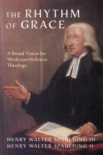 The Rhythm of Grace: A Broad Vision for Wesleyan-Holiness Theology