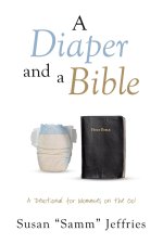 A Diaper and a Bible: A Devotional for Mommies on the Go!