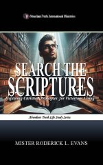 Search the Scriptures: Exploring Christian Principles for Victorious Living