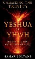 Unmasking the Trinity Yeshua is YHWH: Yeshua is YHWH: The Oneness That Was Hidden All Along