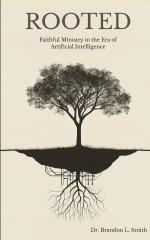 Rooted: Faithful Ministry in the Era of Artificial Intelligence