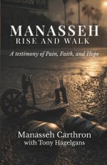 Manasseh, Rise and Walk: A testimony of Pain, Faith, and Hope