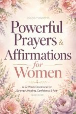 Powerful Prayers & Affirmations for Women: A 52-Week Devotional for Strength, Healing, Confidence & Faith