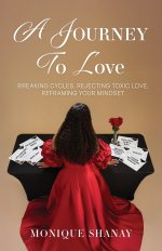 A Journey to Love: Breaking Cycles, Rejecting Toxic Love, Reframing Your Mindset