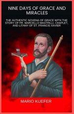 NINE DAYS OF GRACE AND MIRACLES: THE AUTHENTIC NOVENA OF GRACE WITH THE STORY OF FR. MARCELLO MASTRILLI, CHAPLET, AND LITANY OF ST. FRANCIS XAVIER