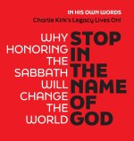 STOP IN THE NAME OF GOD: Why Honoring the Sabbath Will Change the World