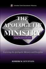The Apologetic Ministry: Exploring the Apologetic Ministry and Discipline
