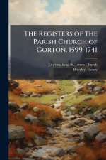 The Registers of the Parish Church of Gorton. 1599-1741