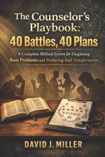 The Counselor's Playbook: 40 Battles, 40 Plans: A Complete Biblical System for Diagnosing Root Problems and Producing Real Transformation
