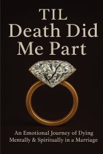Til Death Did Me Part-An Emotional Journey of Dying Mentally & Spiritually in a Marriage