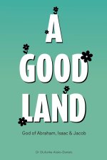 A Good Land God of Abraham, Isaac and Jacob