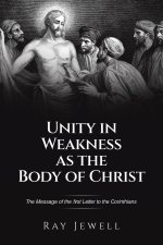 Unity in Weakness as the Body of Christ: The Message of the first Letter to the Corinthians