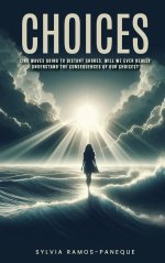 CHOICES: LIKE WAVES GOING TO DIS-TANT SHORES, WILL WE EVER REALLY UNDERSTAND THE CONSEQUENCES OF OUR CHOICES?