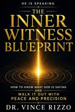 The Inner Witness Blueprint: How to Know What God Is Saying and Walk It Out With Peace and Precision
