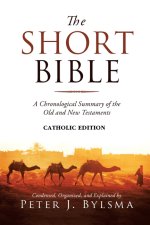 The Short Bible, Catholic Edition: A Chronological Summary of the Old and New Testaments