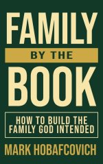 Family by the Book: How to Build the Family God Intended