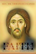 Faith Elucidations: On Humanity, Evil, Christ, The Sprit, And The Church