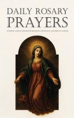 Daily Rosary Prayers: Powerful Catholic Prayers for Deliverance, Protection, and Spiritual Warfare