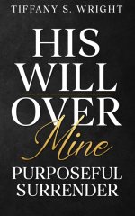His Will Over Mine (Purposeful Surrender)
