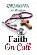 Faith On Call : A 366-Day Devotional for Doctors, Physicians, and Healthcare Workers