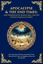 Apocalypse & The End Times: The Forgotten Christian and Jewish Texts That Reveal Visions of Judgment Day and the Afterlife