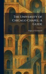 The University of Chicago Chapel: A Guide