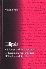 Ellipsis : Of Poetry and the Experience of Language after Heidegger, Hölderlin, and Blanchot