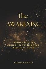 The Awakening:  Lessons From My Journey to Finding True Identity in Christ