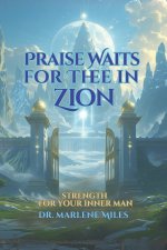 PRAISE WAITS FOR THEE IN ZION: STRENGTHEN YOUR INNER MAN
