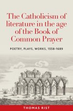 The Catholicism Of Literature In The Age Of The Book Of Common Prayer
